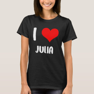 I love JULIA my valentine sorry ladies guys heart  T-Shirt