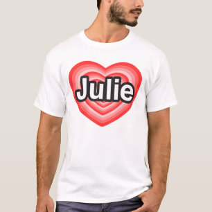 I love Julie. I love you Julie. Heart T-Shirt
