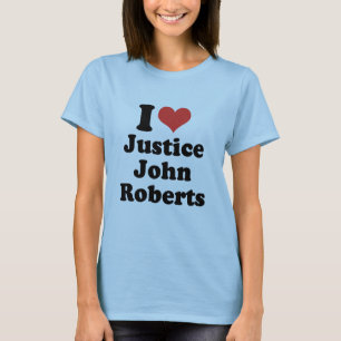 I LOVE JUSTICE JOHN ROBERTS - .png T-Shirt
