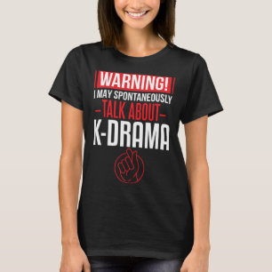 I Love K Drama Talking Avout Korean Drama T-Shirt