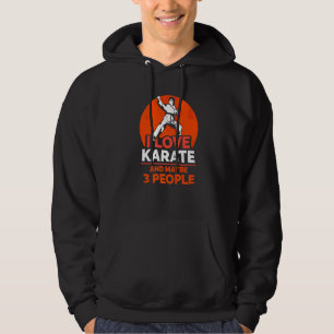 I Love Karate And Maybe 3 People Karate Hoodie