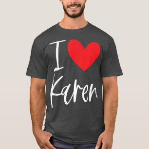 I Love Karen Name Personalised Girl Woman BFF Frie T-Shirt