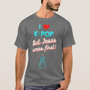 I Love KBut Jesus Comes First T-Shirt