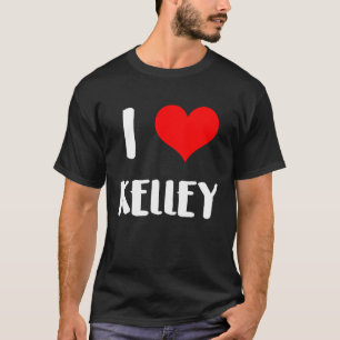 I love KELLEY valentine sorry ladies guys heart be T-Shirt