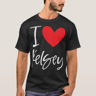 I Love Kelsey Name Personalized Girl Woman Bff Fri T-Shirt
