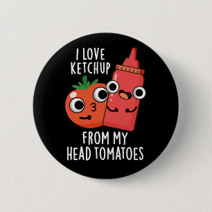 I Love Ketchup From My Head Tomatoes Dark BG 6 Cm Round Badge
