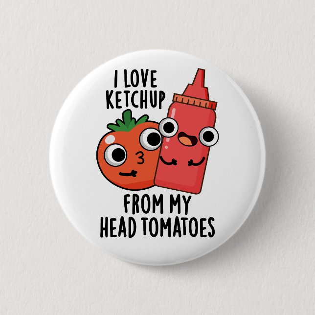 I Love Ketchup From My Head Tomatoes Food Pun 6 Cm Round Badge (Front)