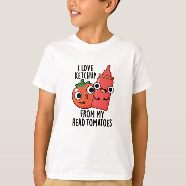 I Love Ketchup From My Head Tomatoes Food Pun T-Shirt (Front)