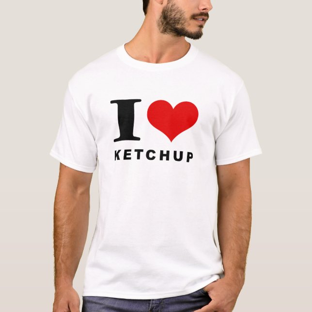 I love ketchup T-Shirt (Front)