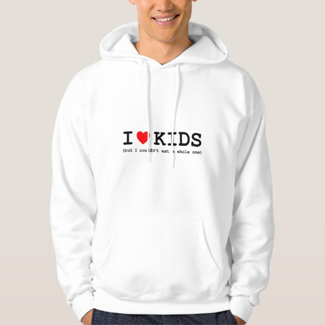 I Love Kids (But I Couldn't Eat A Whole One) Hoodie (Front)