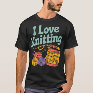 I Love Knitting Yarn Craft Knitter Pride T-Shirt