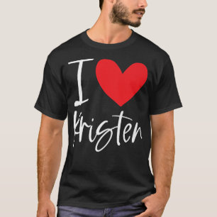 I Love Kristen Name Personalised Girl Woman Bff Fr T-Shirt