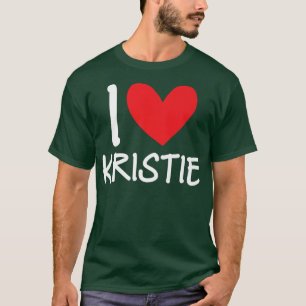 I Love Kristie Name Personalised Girl Woman BFF Fr T-Shirt