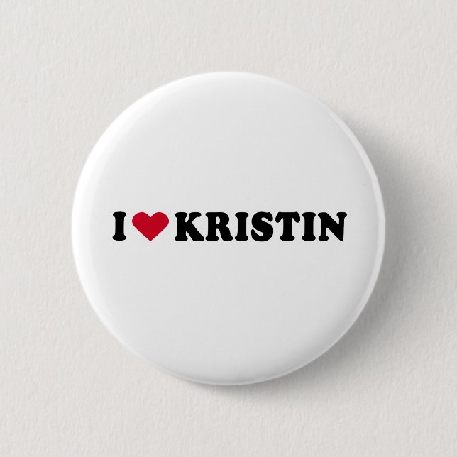 I LOVE KRISTIN 6 CM ROUND BADGE (Front)