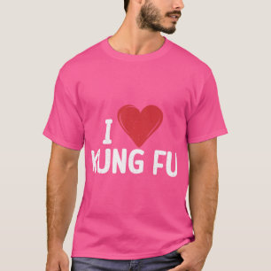 I Love Kung Fu T-Shirt