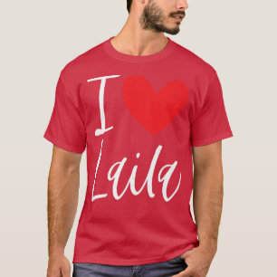 I Love Laila Name Personalised Girl Woman BFF Frie T-Shirt