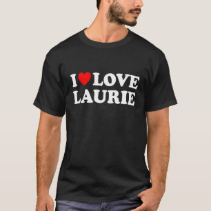 I Love Laurie I Heart Laurie T-Shirt