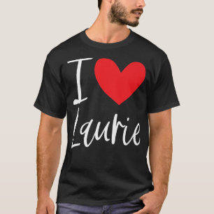 I Love Laurie Name Personalised Girl Woman BFF Fri T-Shirt