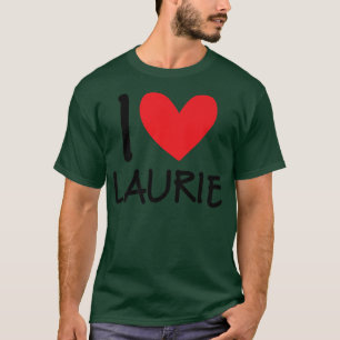 I Love Laurie Name Personalised Girl Woman BFF Fri T-Shirt
