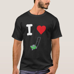 I Love Lawn Mowers Cut Grass Gardening Manicured Y T-Shirt