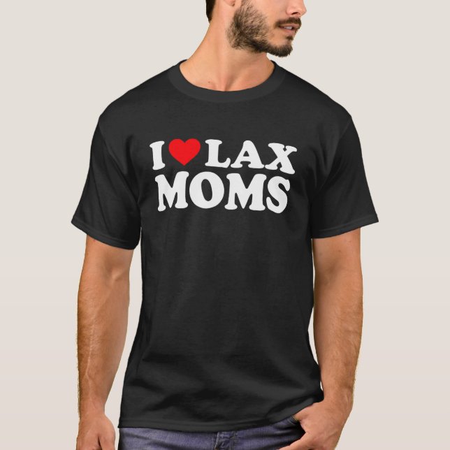 I Love Lax Moms  I Heart Lax Moms T-Shirt (Front)
