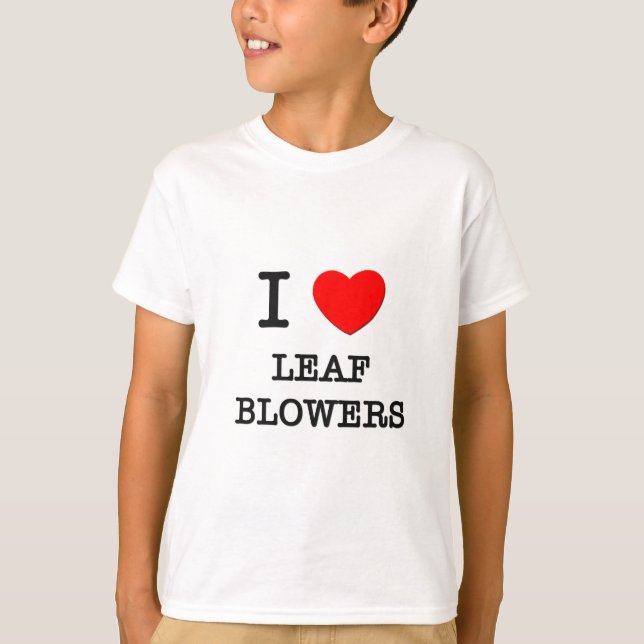 I Love Leaf Blowers T-Shirt (Front)
