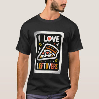 I Love Leftovers Kitchen Food Practical Cook - T-Shirt