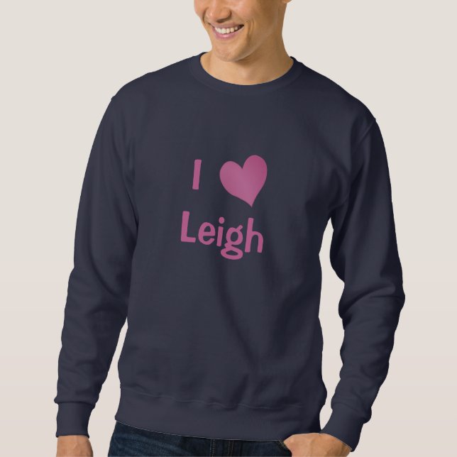 I Love Leigh Sweatshirt (Front)