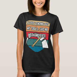 I Love Lending Out My Tools Car Mechanic Auto Car  T-Shirt