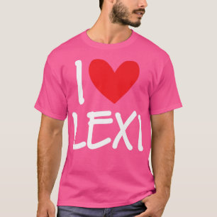 I Love Lexi Name Personalised Girl Woman BFF Frien T-Shirt