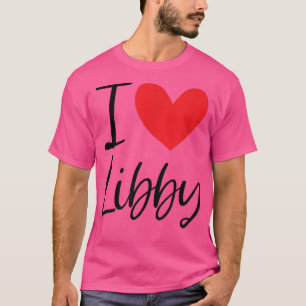 I Love Libby Name Personalised Girl Woman BFF Frie T-Shirt