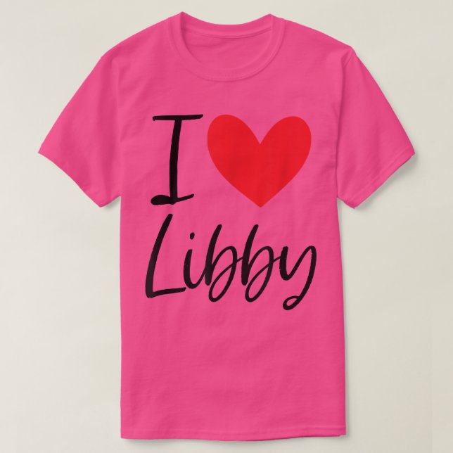 I Love Libby Name Personalized Girl Woman BFF Frie T-Shirt (Design Front)