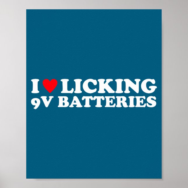 I Love Licking 9v Batteries Funny Quote  Poster (Front)