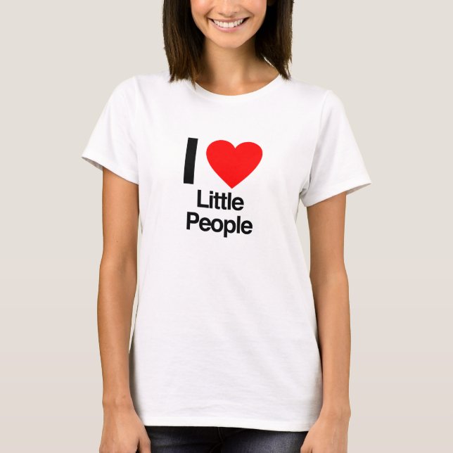 i love little people T-Shirt (Front)