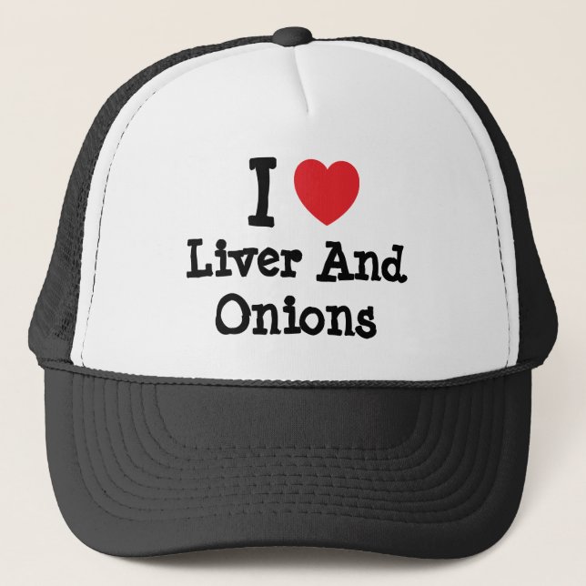 I love Liver And Onions heart T-Shirt Trucker Hat (Front)