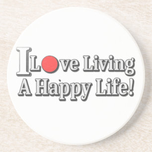 "I Love Living A Happy Life!" design. Buy Now Coaster