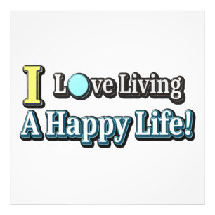 "I Love Living A Happy Life" Design. Buy Now Photo Print