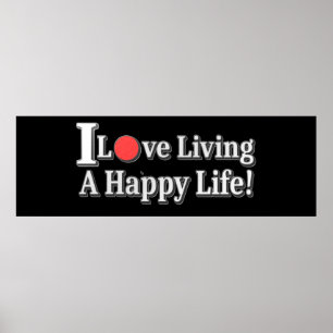 "I Love Living A Happy Life!" design. Buy Now Poster