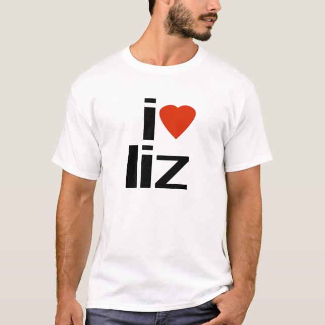 i love liz T-Shirt (Front)