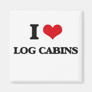 I Love Log Cabins Magnet