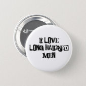 I love long haired men funny 6 cm round badge (Front & Back)