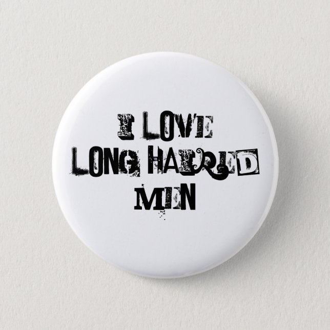 I love long haired men funny 6 cm round badge (Front)