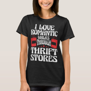 I Love Long Romantic Walks Through Thrift Stores T T-Shirt