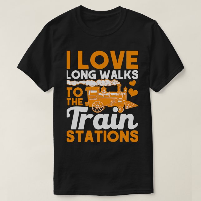 I Love Long Walks To Train Stations Railroad Lover T-Shirt (Design Front)
