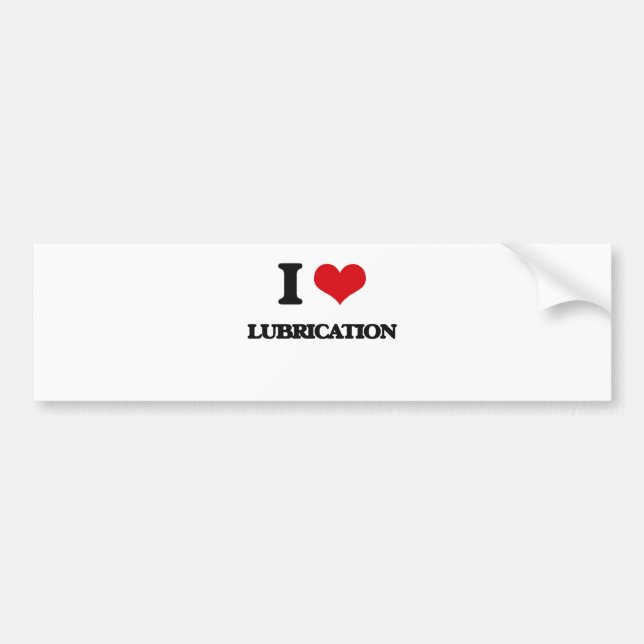 I Love Lubrication Bumper Sticker (Front)