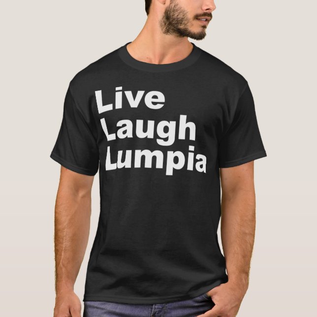 I Love Lumpia   Live Laugh Lumpia Funny Filipino T-Shirt (Front)