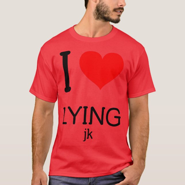 I love lying T-Shirt (Front)