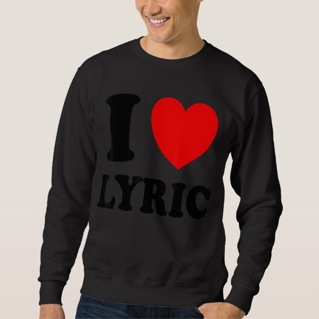 I Love Lyric Sweatshirt (Front)