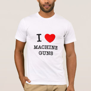 I Love Machine Guns T-Shirt