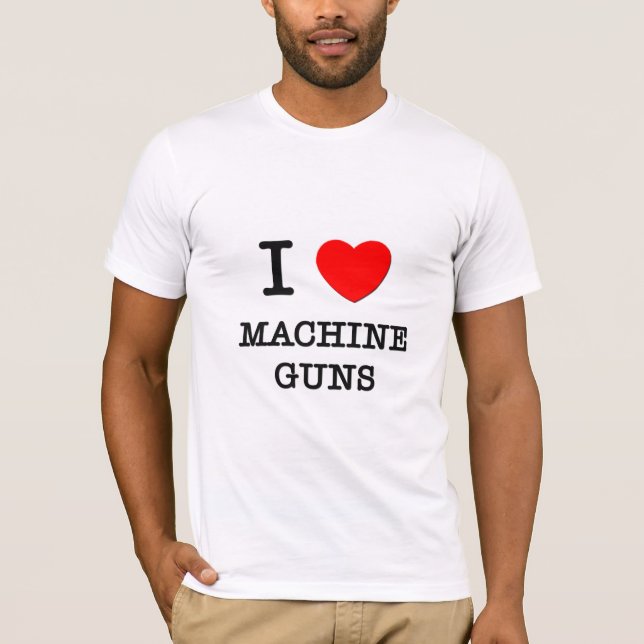 I Love Machine Guns T-Shirt (Front)